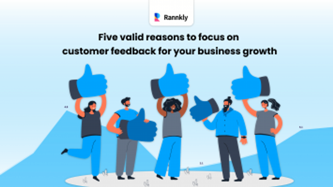 5 Reasons To Focus On Customer Feedback For Growth